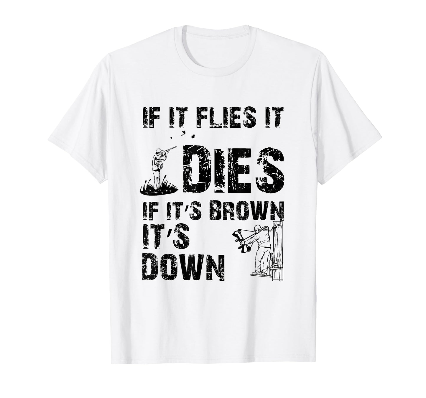 If it flies it dies if it's brown it's down - hunters T-Shirt