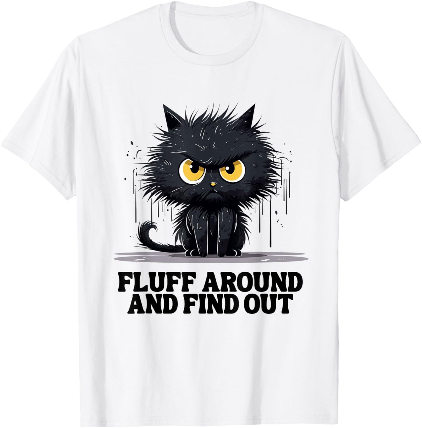 Funny Angry Cat Fluff Around and Find Out women men T-Shirt