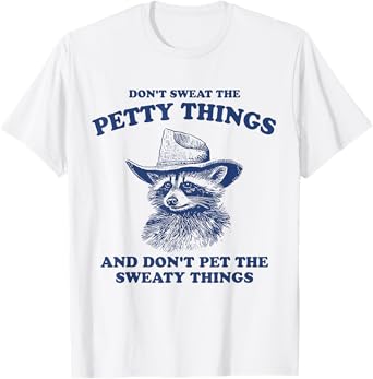 Don't Sweat The Petty Things and Don't Pet The Sweaty Things T-Shirt
