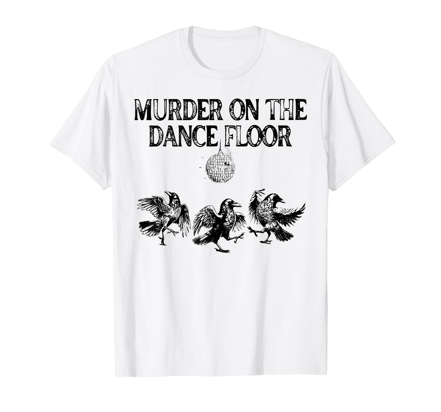 Murder On The Dance Floor Funny Crow Dancing Disco T-Shirt