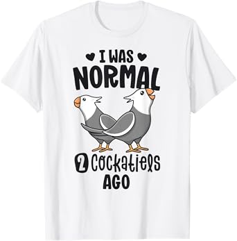 I Was Normal 2 Cockatiels Ago White Face Cockatiel Bird Mom T-Shirt