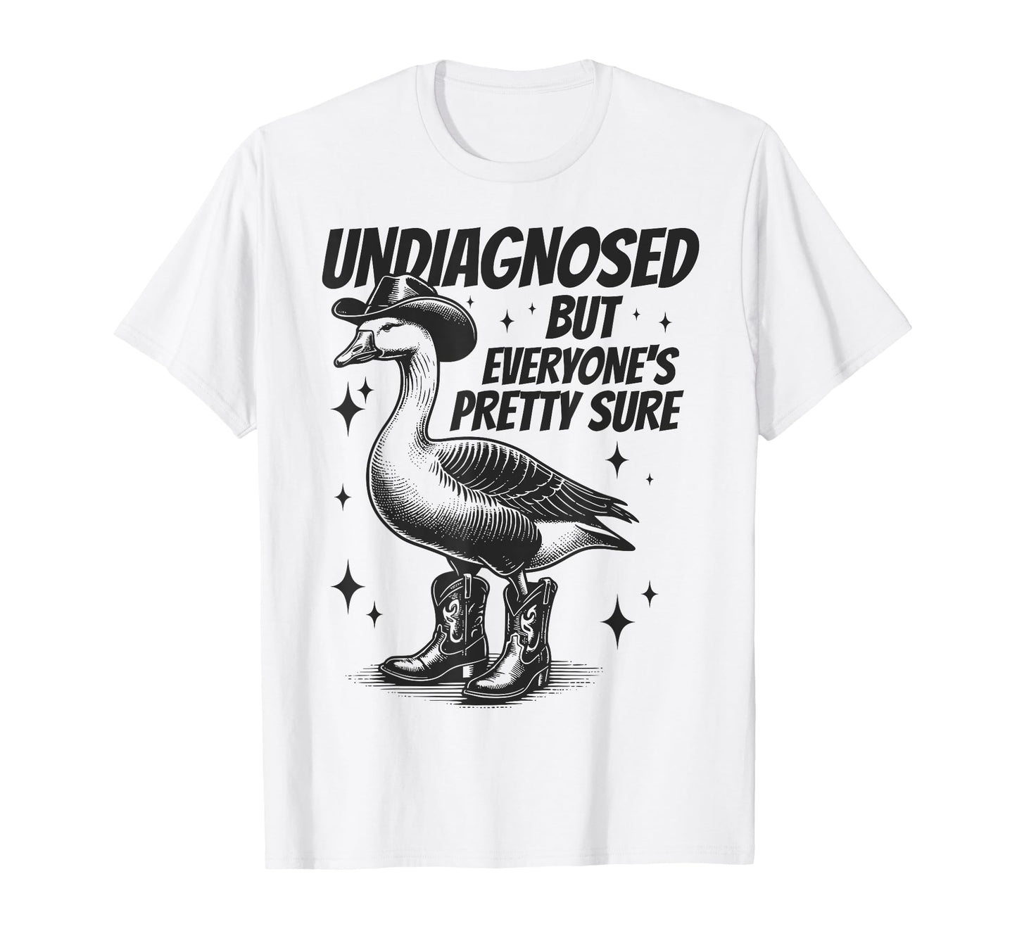 Undiagnosed But Everyone's Pretty Sure Funny Goose Cowboy T-Shirt