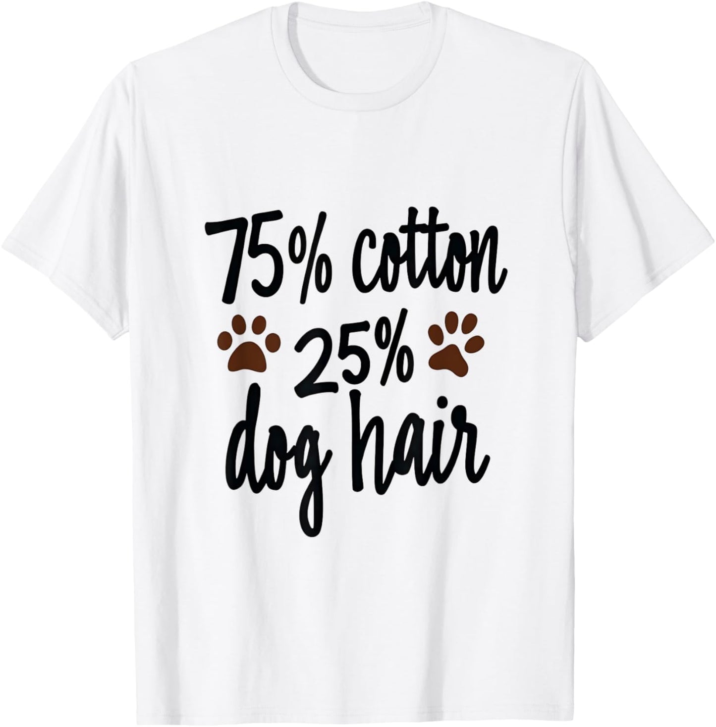 75 Percent Cotton Dog Hair Funny Dog Owners Pet Puppy T-Shirt