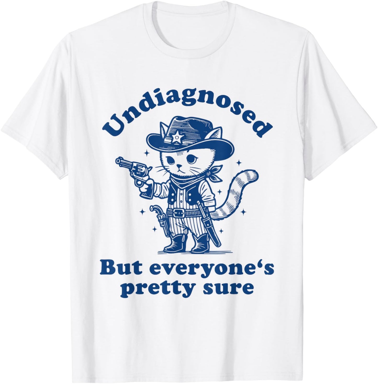 Undiagnosed But Everyone's Pretty Sure Funny Cowboy Cat T-Shirt