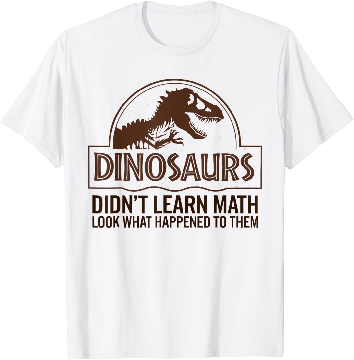 Funny Mathematics Math Teacher, Dinosaurs Didn't Learn Math T-Shirt