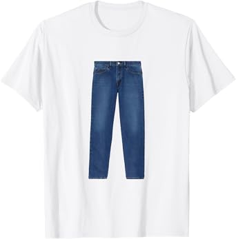 PANTS on a SHIRT - JEANS on a SHIRT T-Shirt
