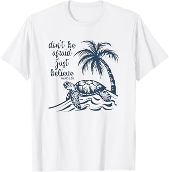 Don't Be Afraid Just Believe Turtle Beach T-Shirt for Men Women Kids
