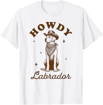 Labrador Lover Lab Mom Country Western Life Howdy Labrador T-Shirt