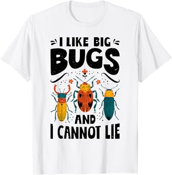I Like Big Bugs And I Cannot Lie Insect Lover Entomologist T-Shirt
