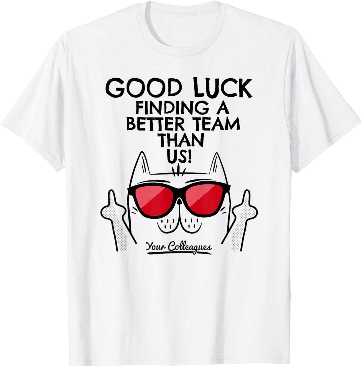 New Job Gifts & Funny Job Change Ideas with Cat Leaving Job Going Away Coworker Quitting Good Luck Signature Unisex-Adults Classic Fit White Short Sleeve T-Shirt