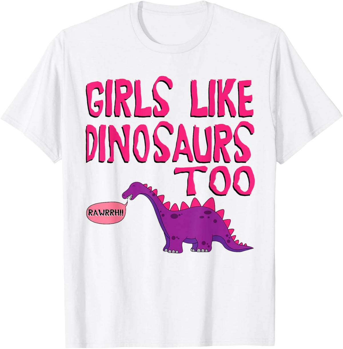 Girls Like Dinosaurs Too T-Shirt - Cute Jurassic Tee Shirt T-Shirt