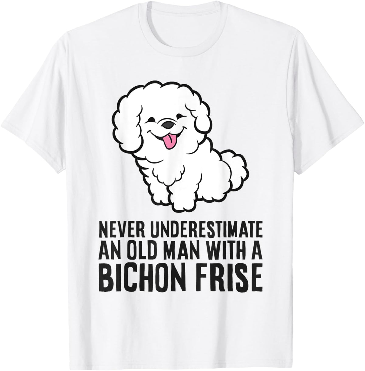 Never Underestimate An Old Man With A Bichon Frise T-Shirt