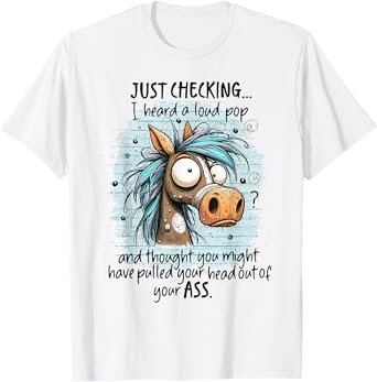 Funny Horse Meme Just Checking I Heard A Loud Pop Unisex-Adults White Small Classic Fit Cartoon T-Shirt