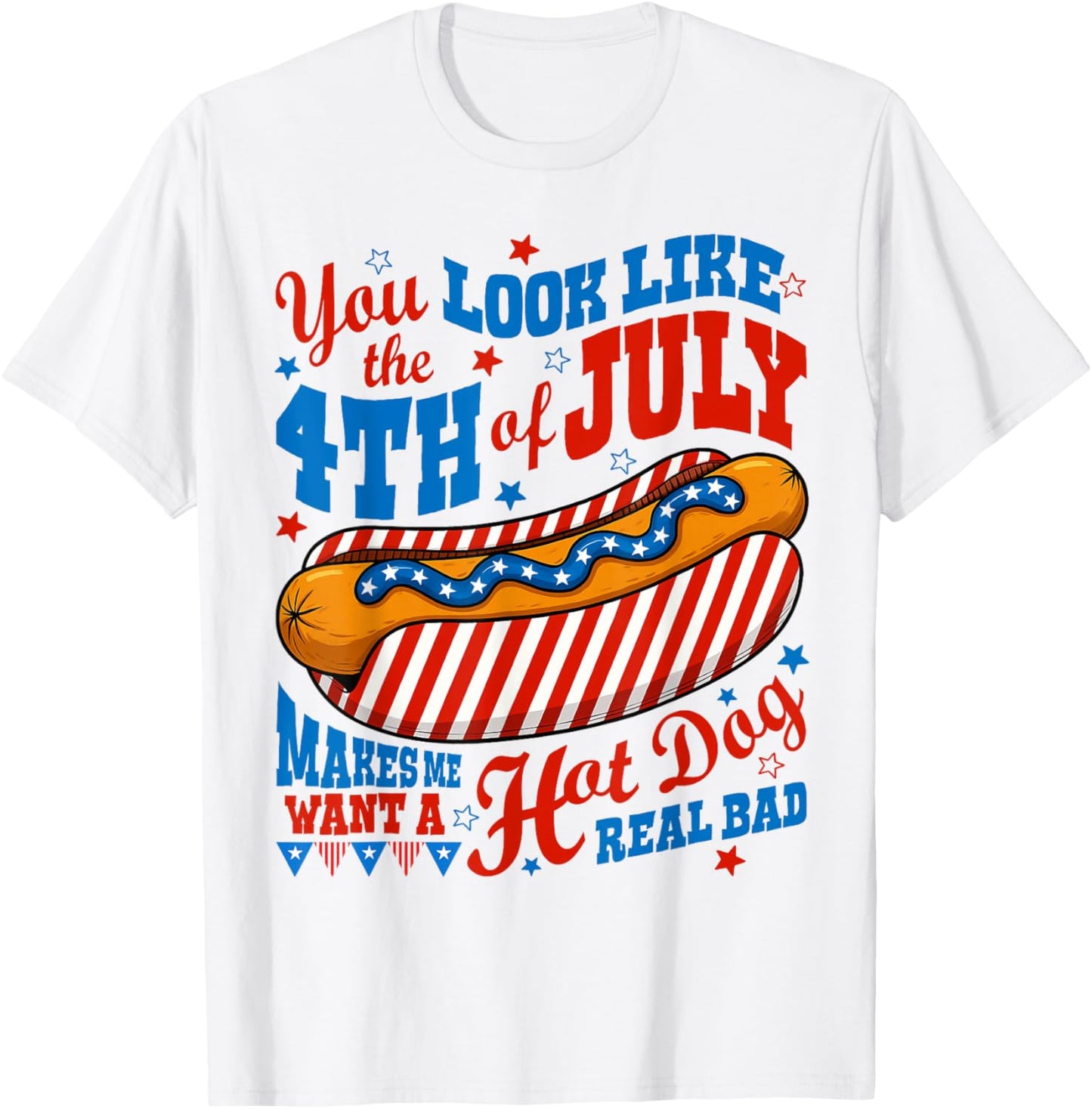 You Look Like The 4th Of July Makes Me Want A Hot Dog Women T-Shirt