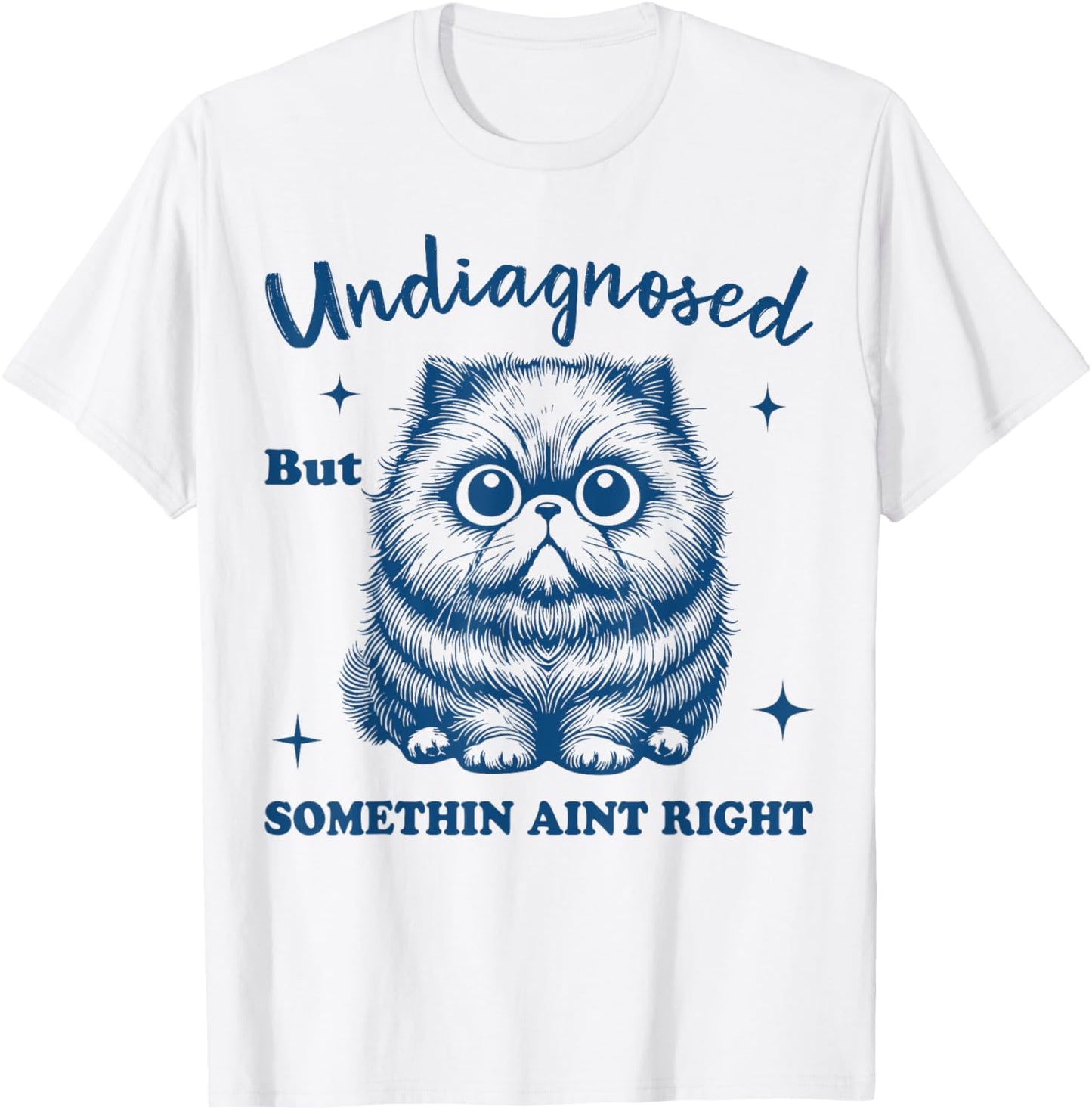 Undiagnosed But Something Ain't Right Cat Sarcastic Humor T-Shirt