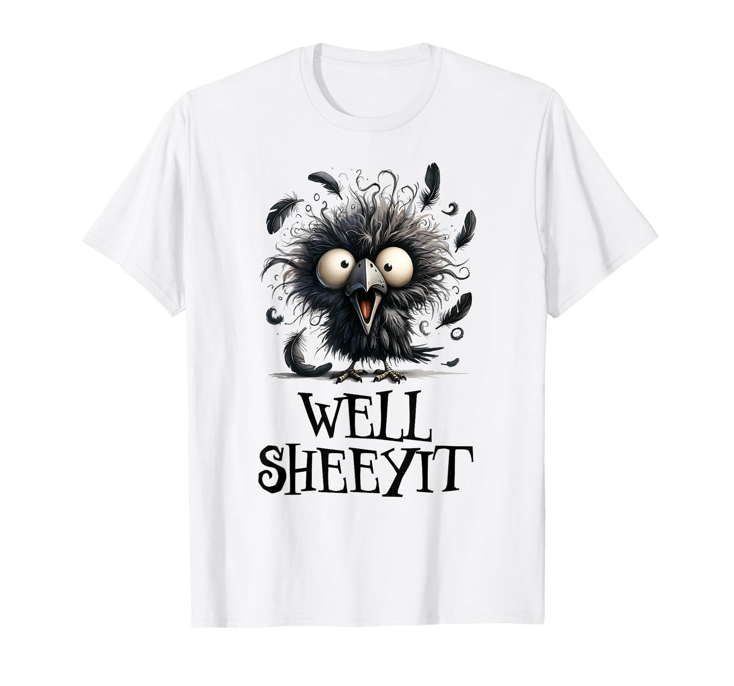 Well Sheeyit. Funny Angry Black Bird Funny Crow Well Sheeyit T-Shirt