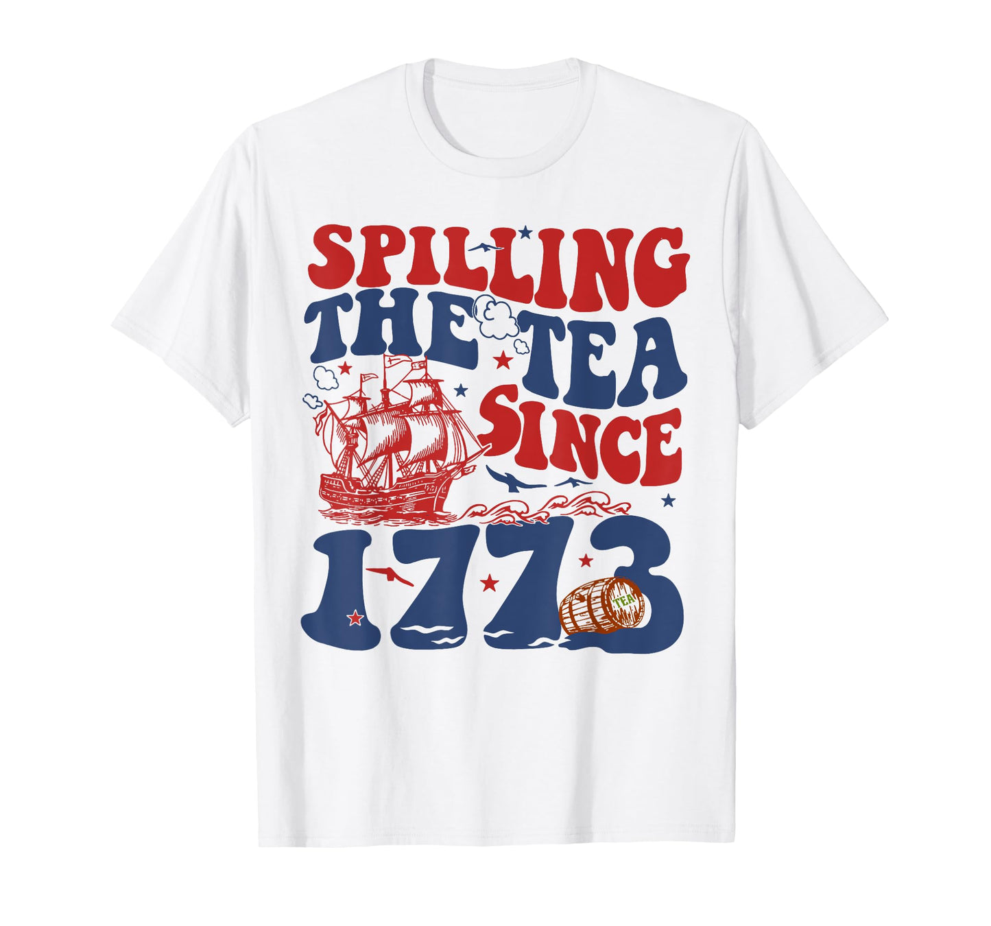 Spilling The Tea Since 1776 American Patriotic 4th Of July T-Shirt