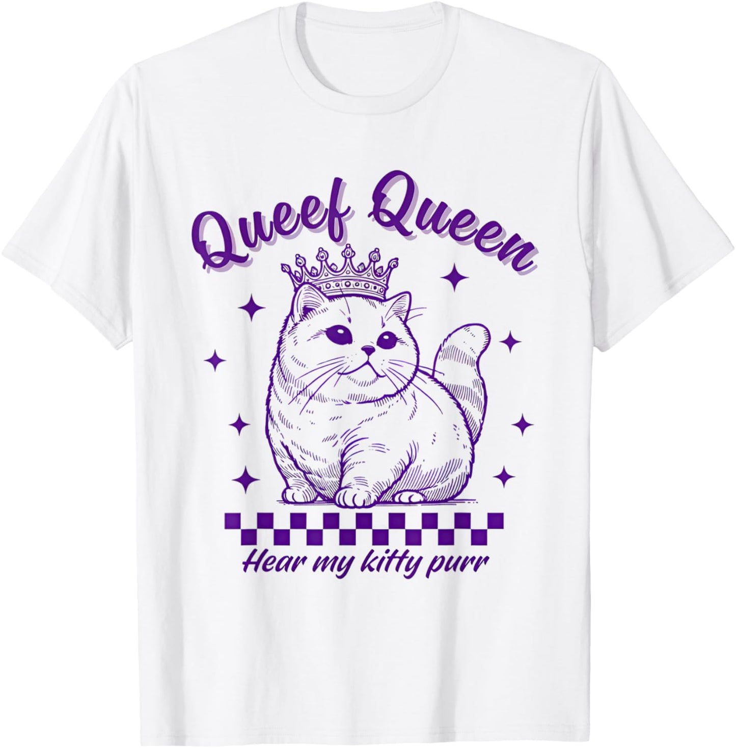 Queef Queen Hear My Kitty Purr Cat Lover T-Shirt