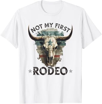 Country Longhorn Bull Skull, Not My First Rodeo Cowgirl T-Shirt