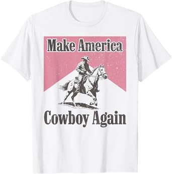 Makes America a Cowboy Again Western Life Country Cowgirls T-Shirt