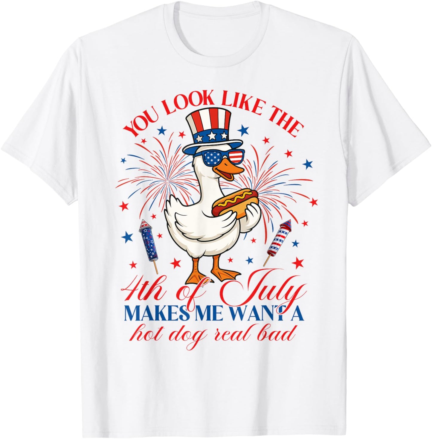 You Look Like the 4th of July Make Me Want A Hotdog Real Bad T-Shirt