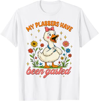 My Flabbers Have Been Gasted Funny Sarcastic Goose Humor T-Shirt