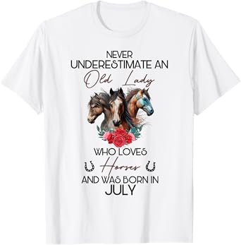 Never Underestimate An Old Lady Who Loves Horses July T-Shirt