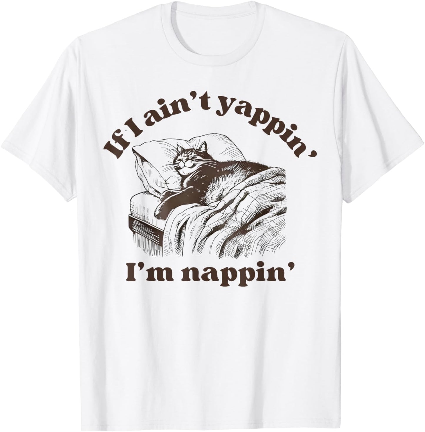 If I Aint Nappin Im Yappin Yapper funny cat meme T-Shirt