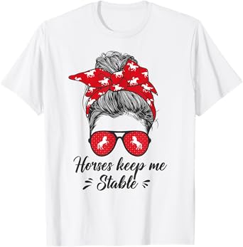 Funny Horses Keep me Stable Messy Bun Girl - Horse Riding T-Shirt