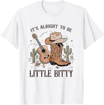 It’s Alright To Be Little Bitty Cowgirl Hat Western Country T-Shirt