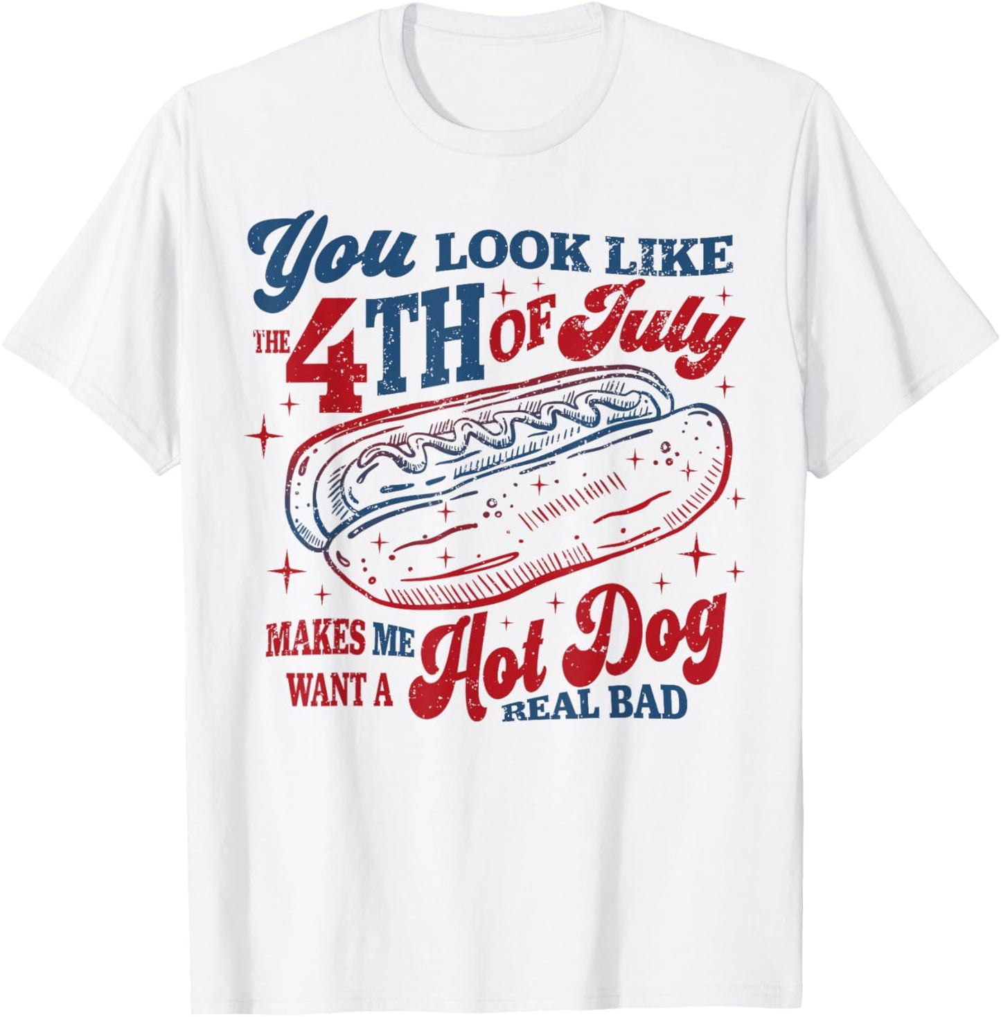 Funny You Look Like The 4th Of July Makes Me Want A Hot Dog T-Shirt