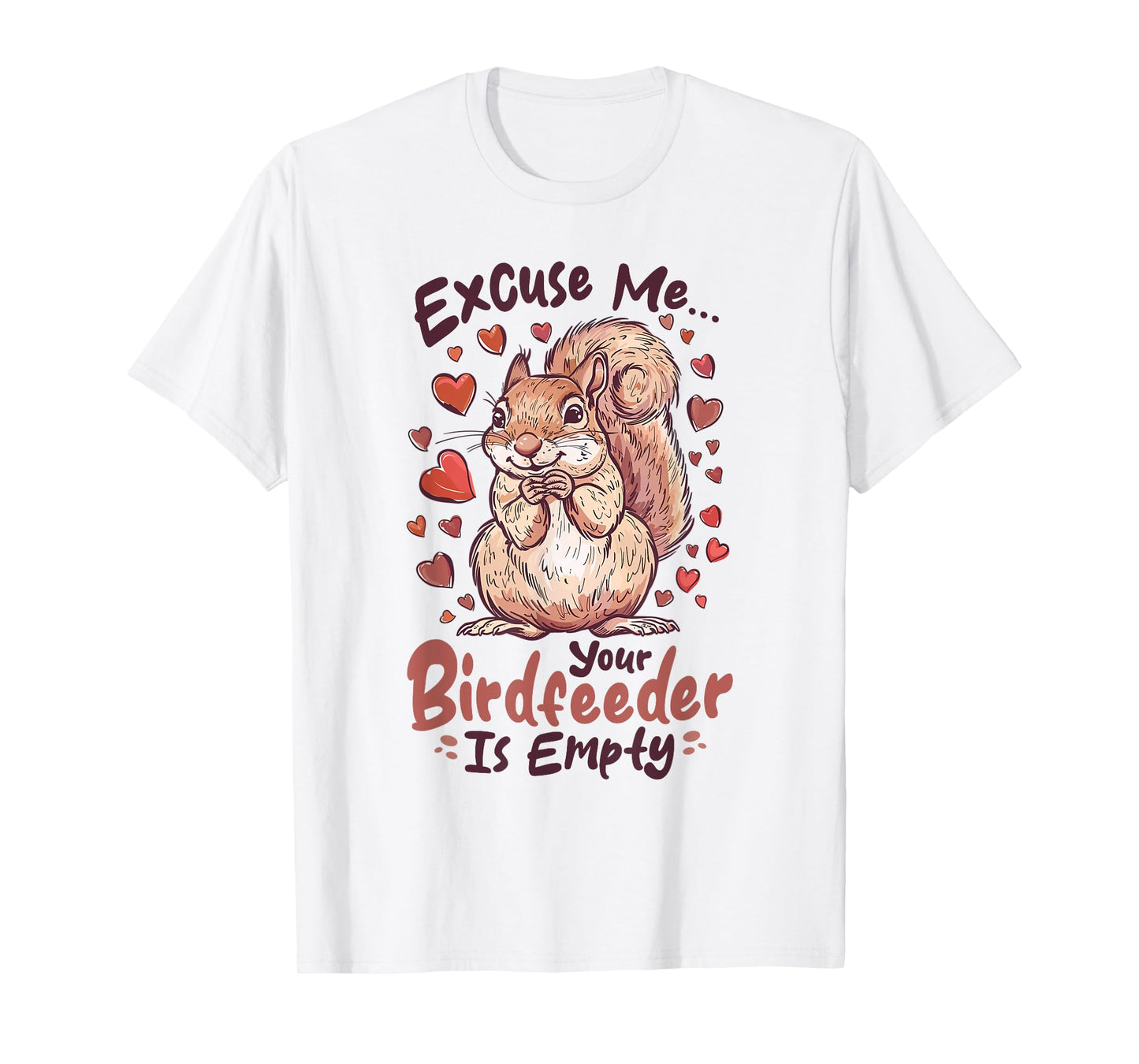Funny Squirrel Animal Excuse Me⦠Your Birdfeeder Is Empty T-Shirt