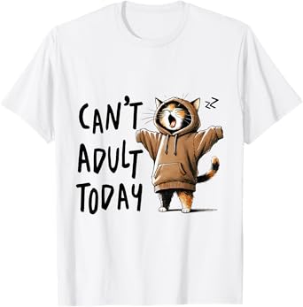 I Can't Adult Today Cat T-Shirt