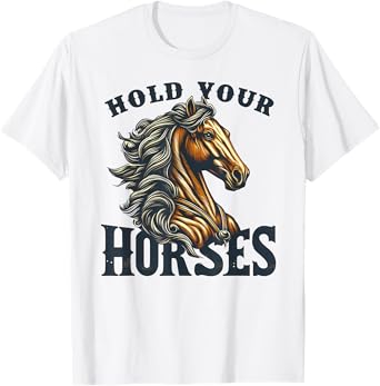Hold your Horses English Idiom Rodeo Horse Riding Equestrian T-Shirt