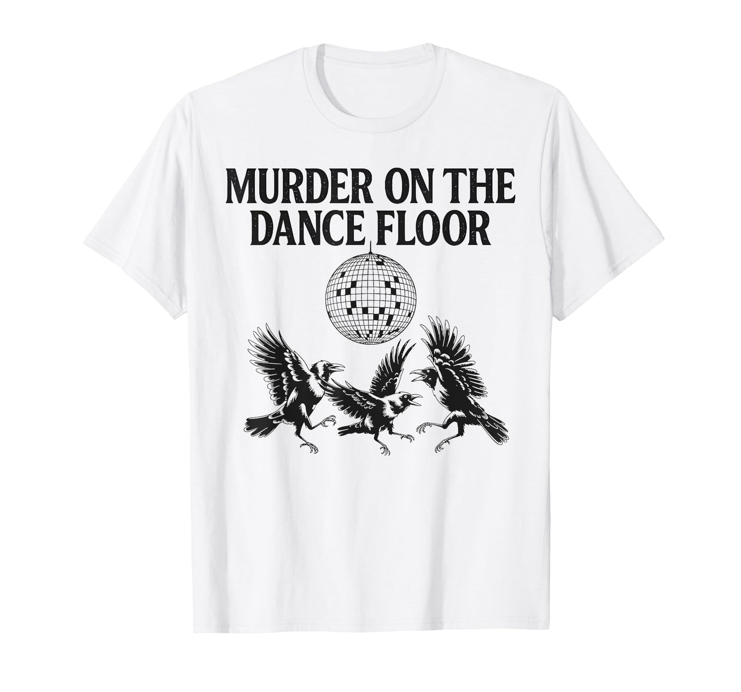 Murder On The Dance Floor Funny Crow Dancing Disco Men Women T-Shirt
