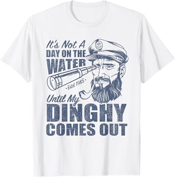 Funny It's Not A Day On The Lake Until My Dinghy Comes Out T-Shirt