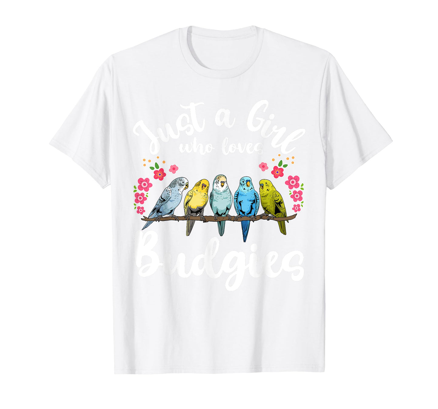 Budgie Budgerigar Birds Just a Girl Who Loves Budgies T-Shirt