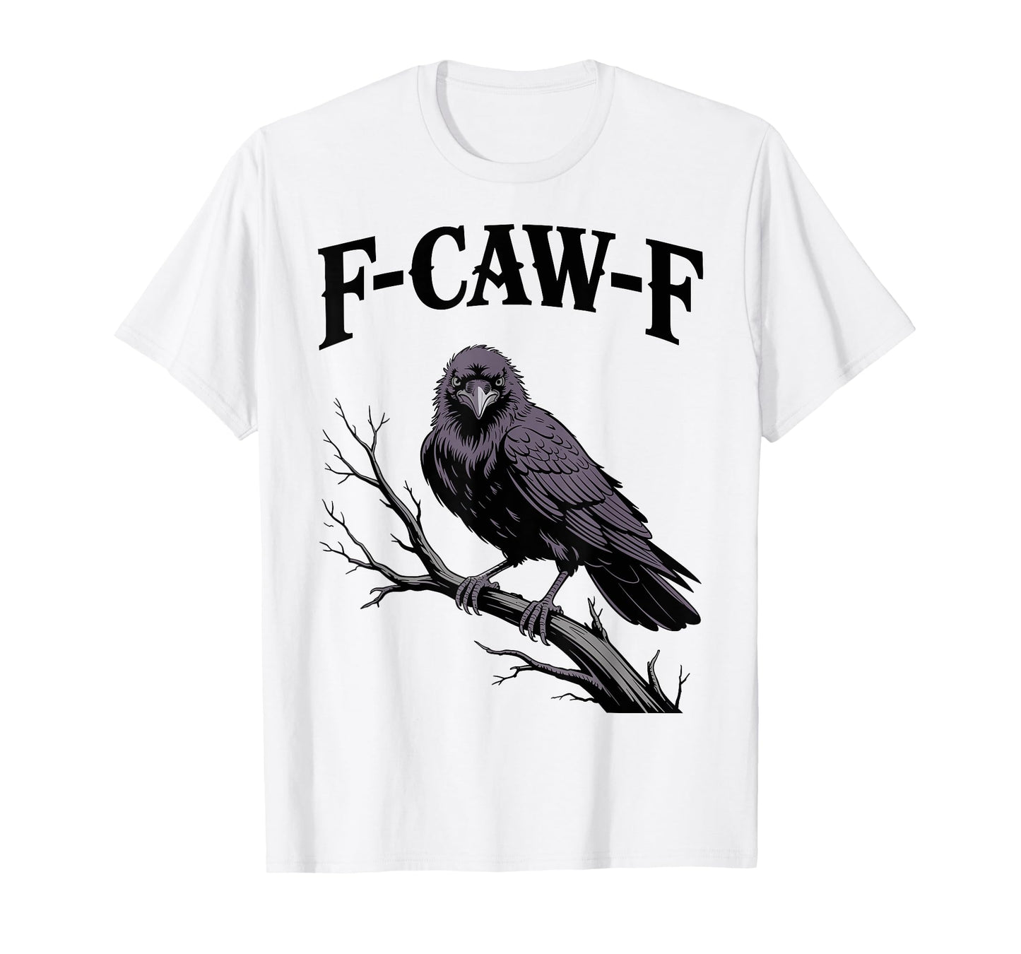 F-Caw-F Funny Raven Gothic Crow black Bird Humor T-Shirt