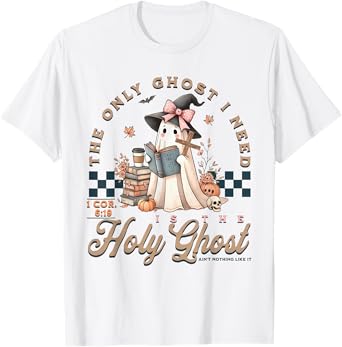 The Only Ghost I Need Is The Holy Ghost Ain't Nothing Like T-Shirt