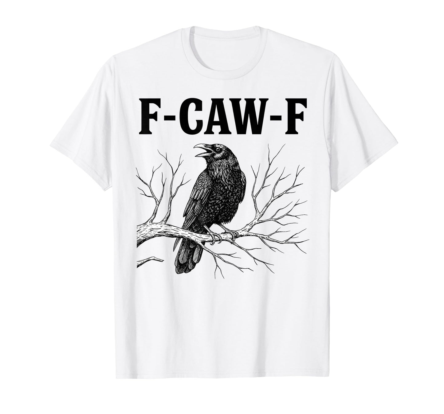 F-Caw-F Shirt Black Bird Crow Funny Crow Lover Men Women T-Shirt