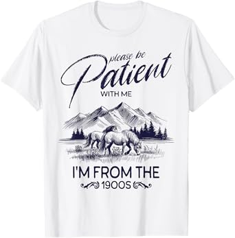 Please Be Patient With Me I'm From The 1900s, Rustic Western T-Shirt