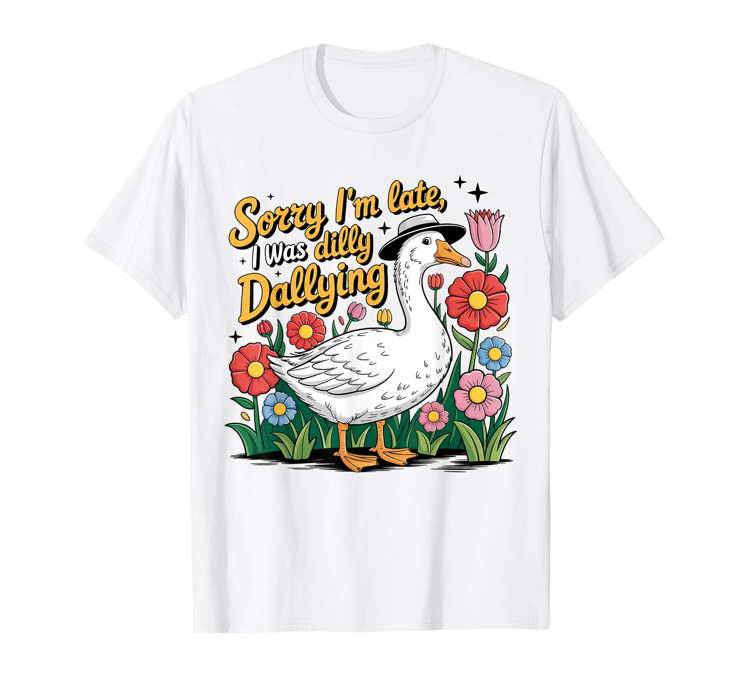 Boho Floral Sorry I'm Late I Was Dilly Dallying Funny Goose T-Shirt