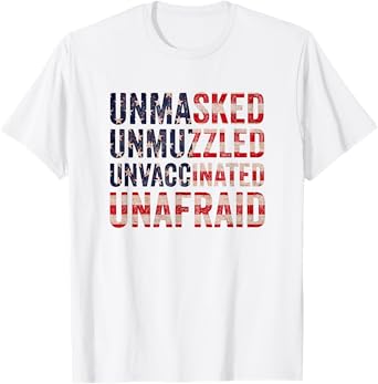 Unmasked unmuzzled unvaccinated unafraid T-Shirt