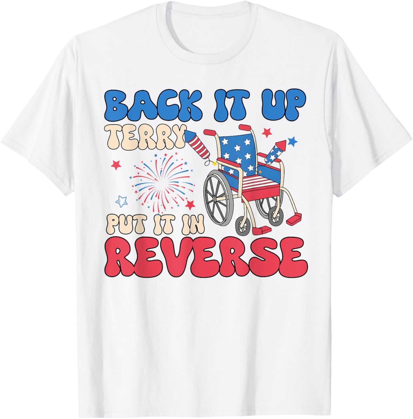 Back It Up Terry Put It In Reverse Funny Meme 4th Of July T-Shirt