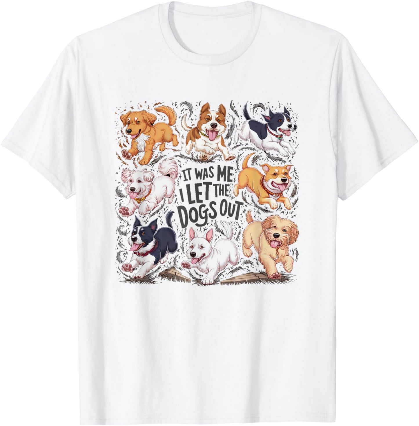 Funny Dog Lover Present It was Me I let the Dogs Out Joke T-Shirt