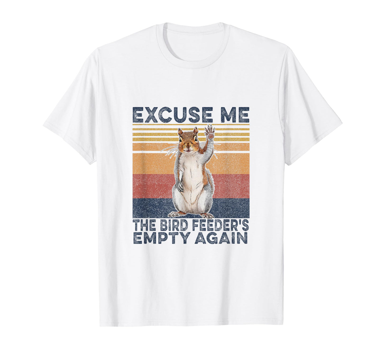 Squirrel Hey, Excuse Me But Your Birdfeeder Is Empty Funny T-Shirt