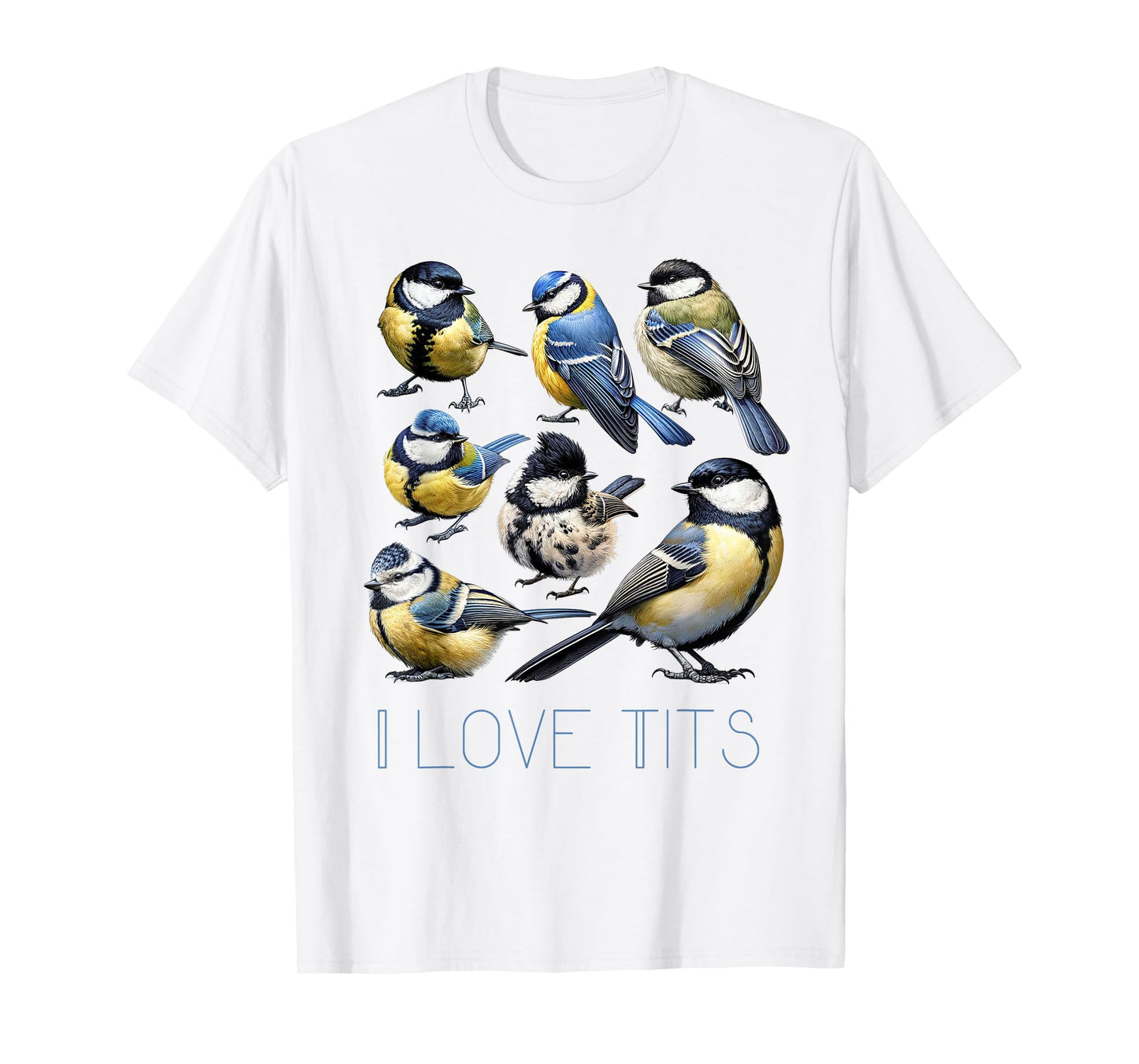 Funny I Love Tits Blue Tits Bird Watching Bird Humor T-Shirt