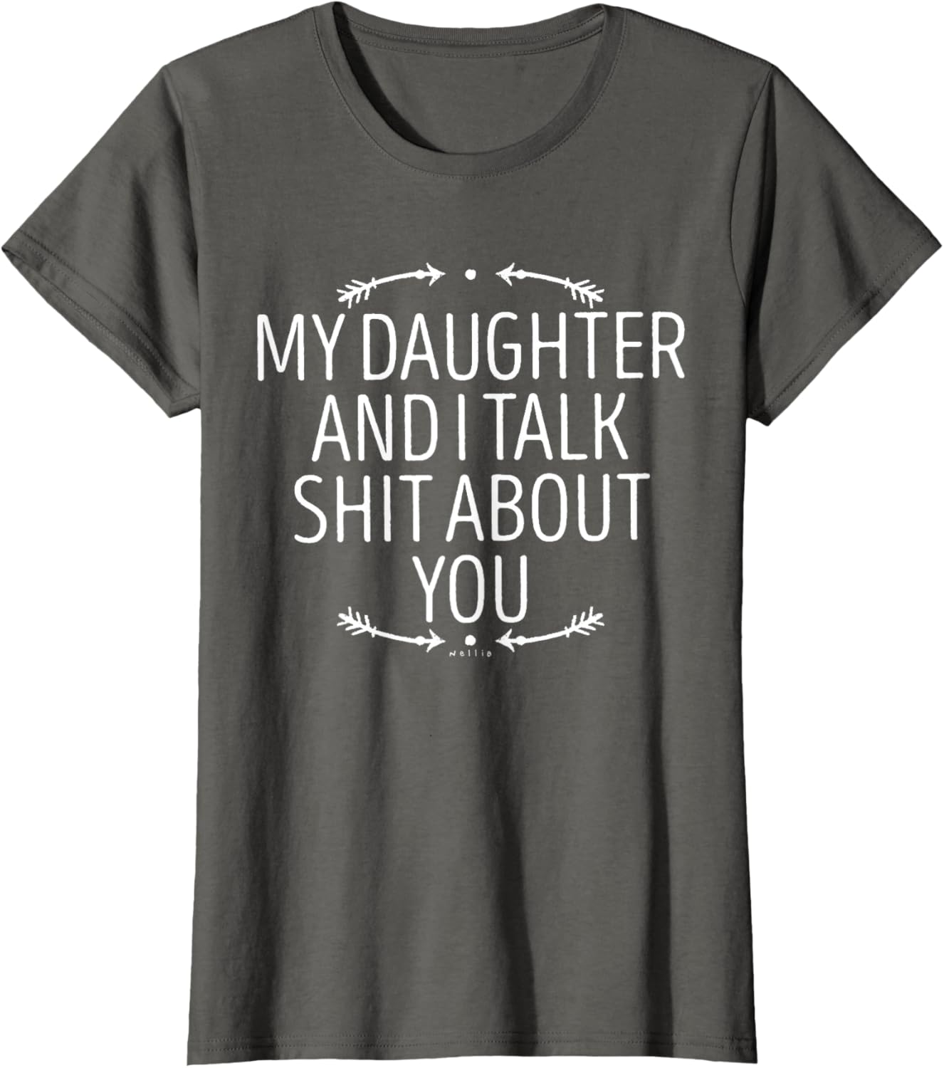 My Daughter and I Talk Shit About You - Funny Gift for Mom T-Shirt