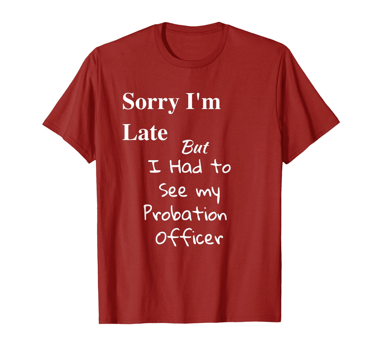 Funny Sorry Im Late I had to See Probation Officer T Shirt T-Shirt