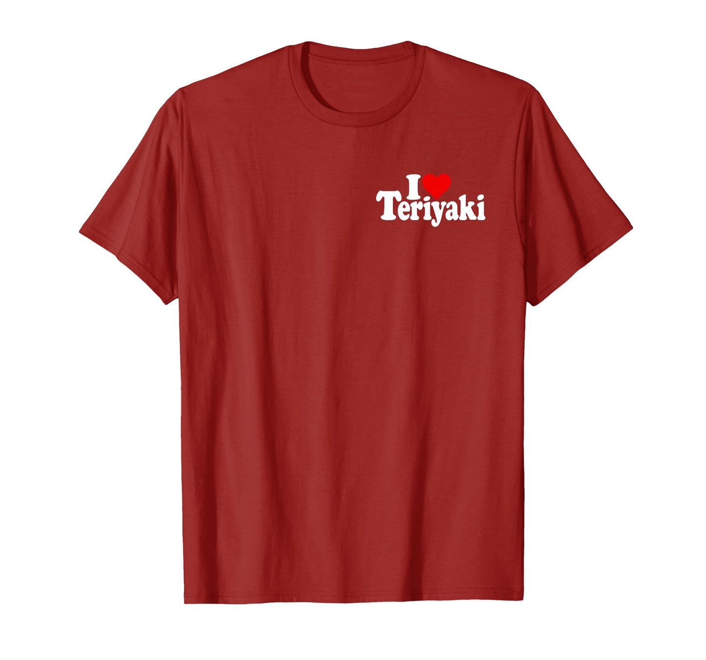 I LOVE HEART TERIYAKI GLAZE SAUCE CHICKEN JAPANESE FOOD T-Shirt